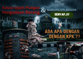 Kasus Upah Pungut dan Pengadaan Barang di Kabupaten Bogor Senyap, Ada Apa Dengan KPK ???